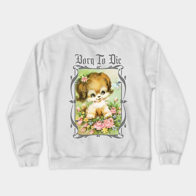 Born To Die / Existentialist Meme Design Crewneck Sweatshirt by DankFutura